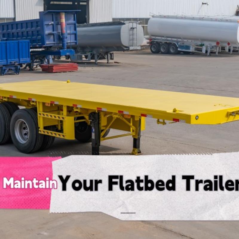 How to Maintain Your Flatbed Trailer
