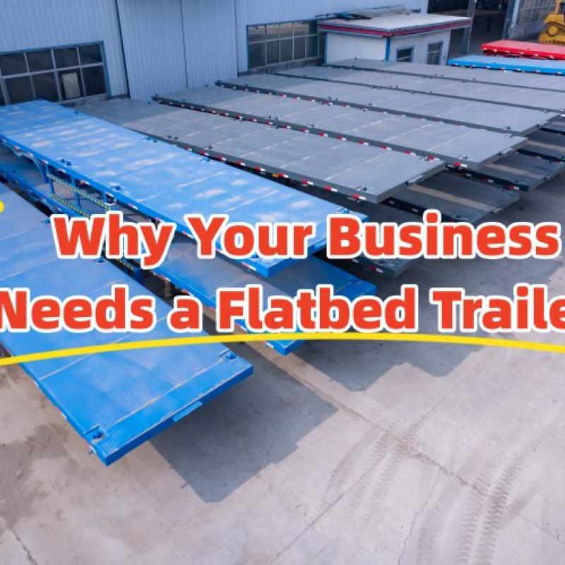 Why Your Business Needs a Flatbed Trailer
